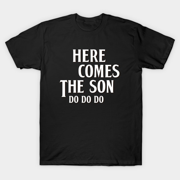 Here comes the son · Parents Children misunderstood song T-Shirt by Safari Shirts